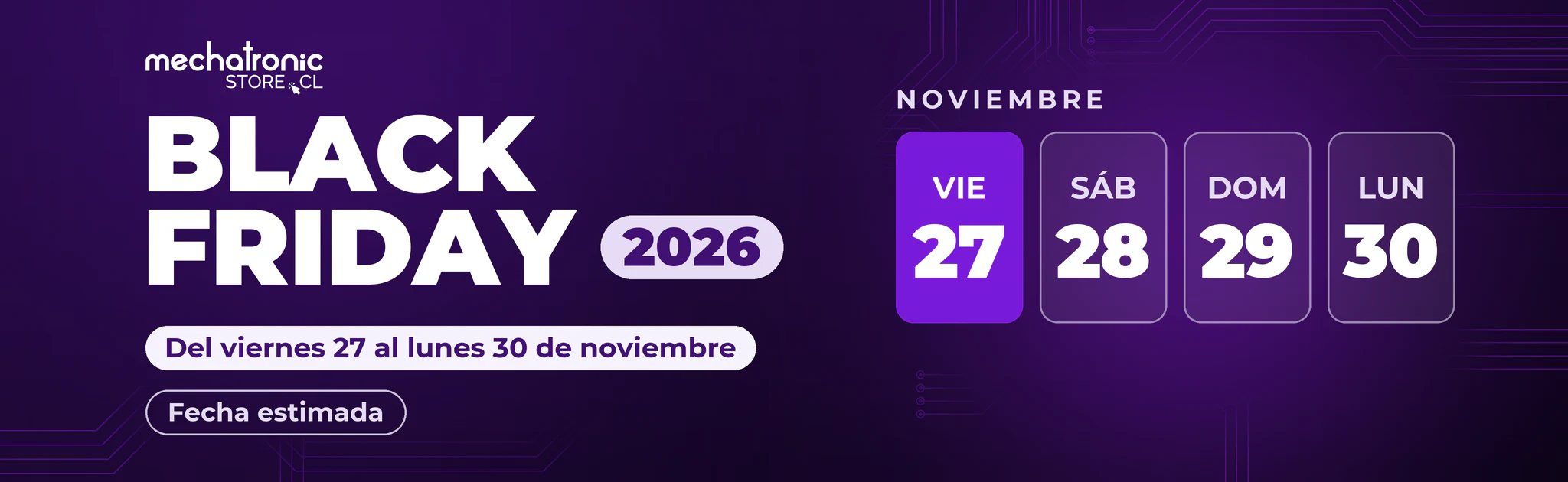 Black Friday 2026 MechatronicStore Black Friday 2026 en Mechatronicstore, del viernes 27 al lunes 30 de noviembre. Fecha estimada
